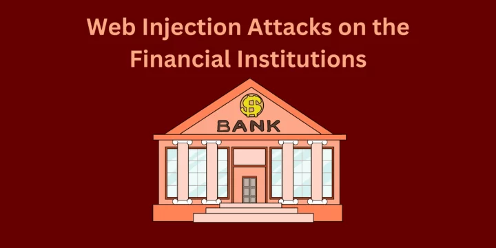 What Security Researcher Says About the Recent Web Injection Attacks on the Financial Institutions?